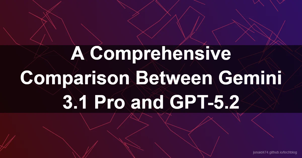 A Comprehensive Comparison Between Gemini 3.1 Pro and GPT-5.2